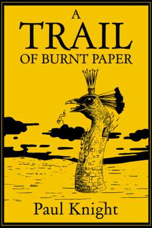 A Trail of Burnt Paper - Paul Knight